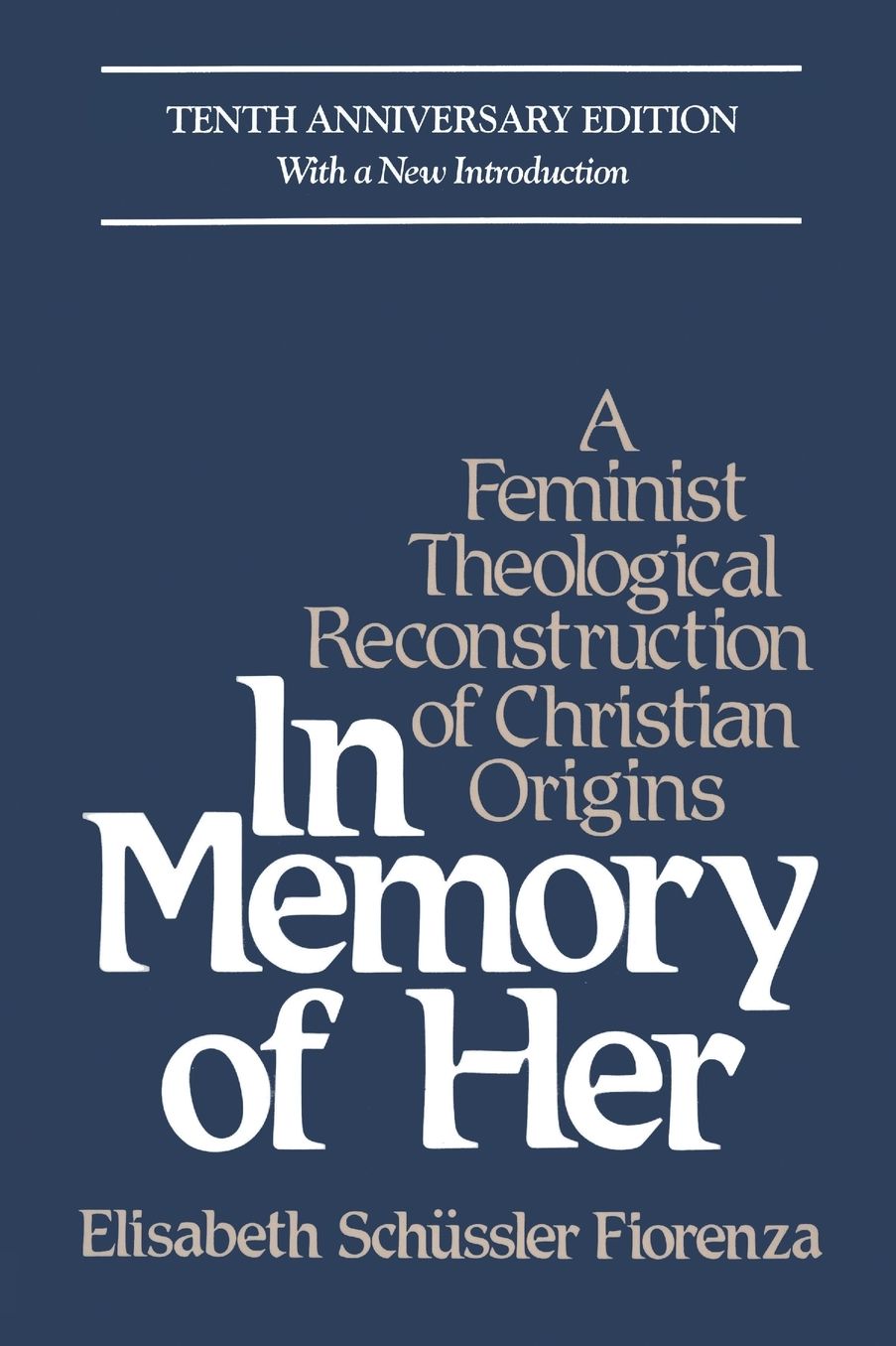 In Memory of Her: A Feminist Theological Reconstruction of Christian Origins