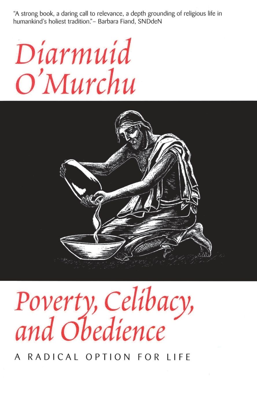 Poverty, Celibacy and Obedience: A Radical Option for Life
