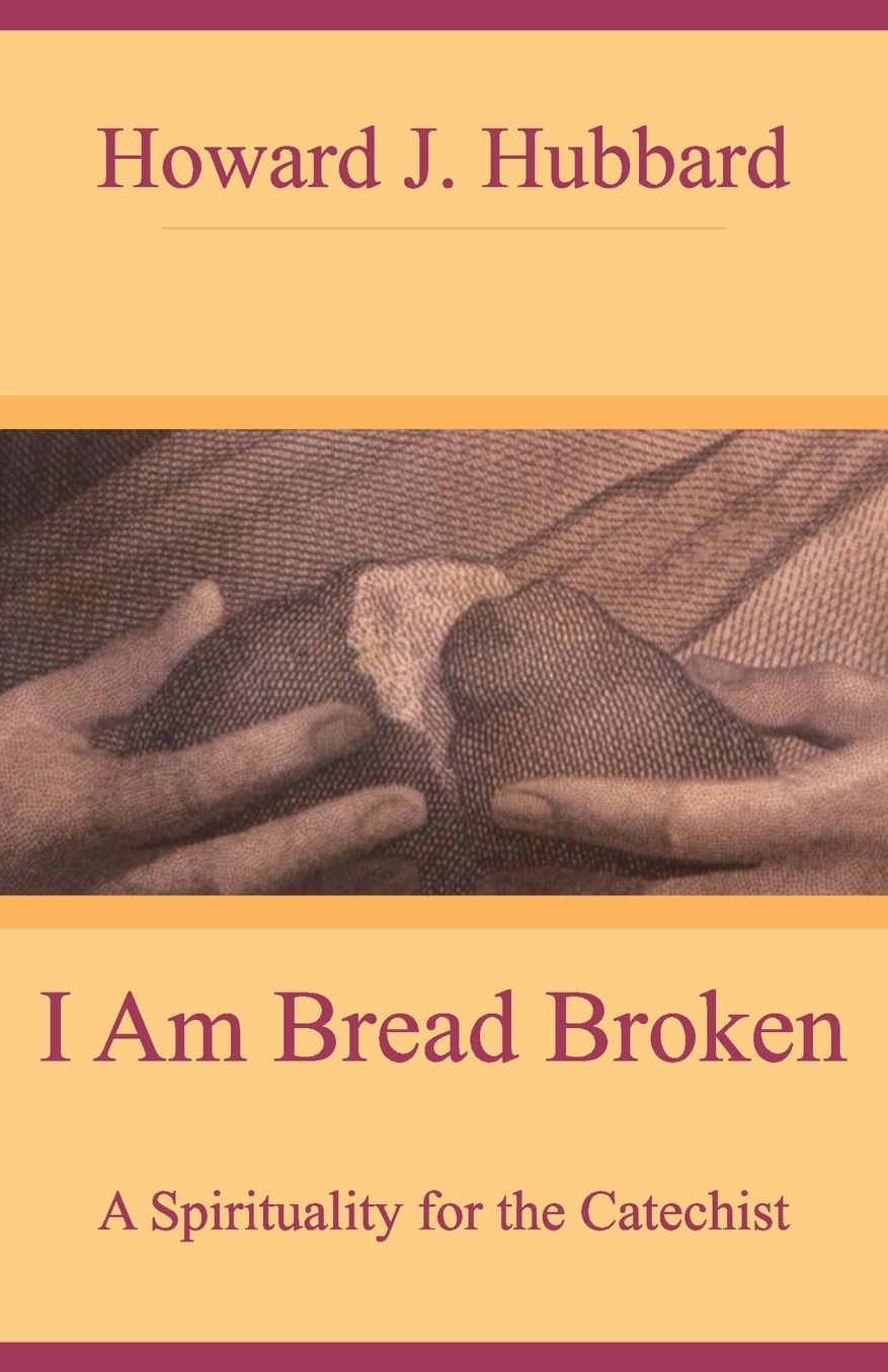 I Am Bread Broken: A Spirituality for the Catechist