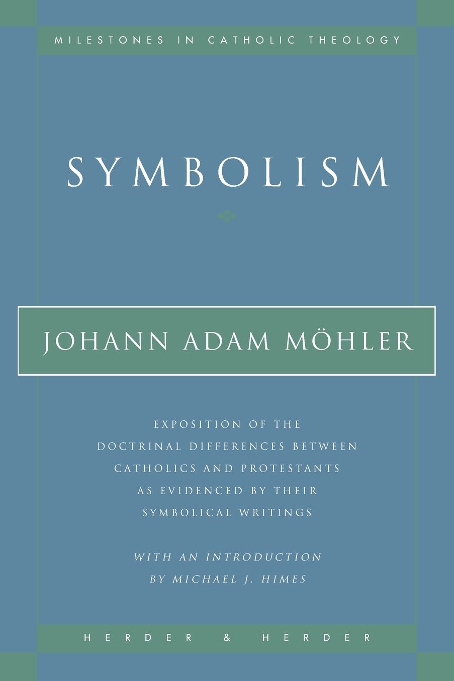 Symbolism: Exposition of the Doctorinal Differences between Catholics and Protestants as Evidenced by Their Symbolical Writings