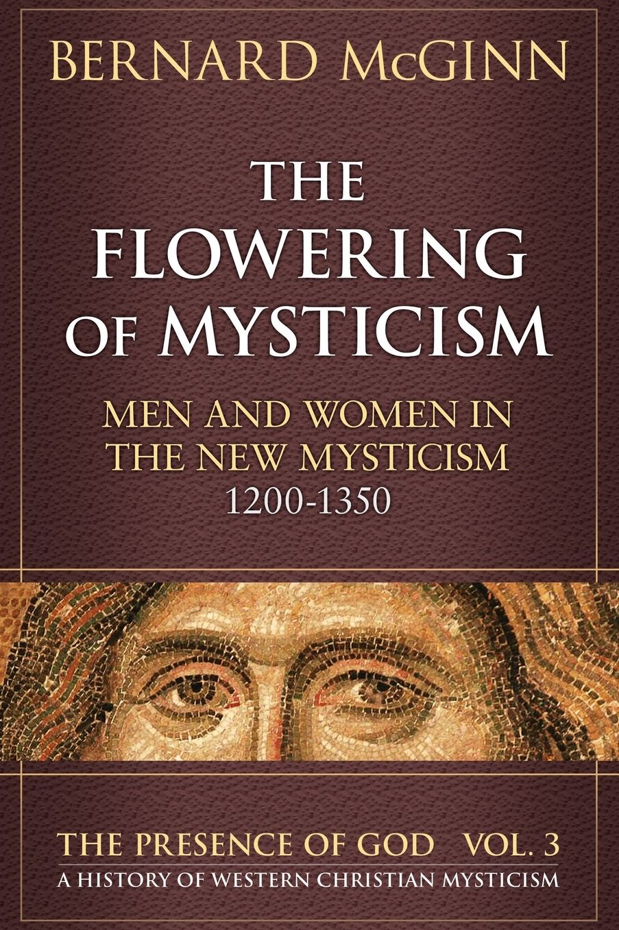 Flowering of Mysticism: Men and Women in the New Mysticism (1200-1350)