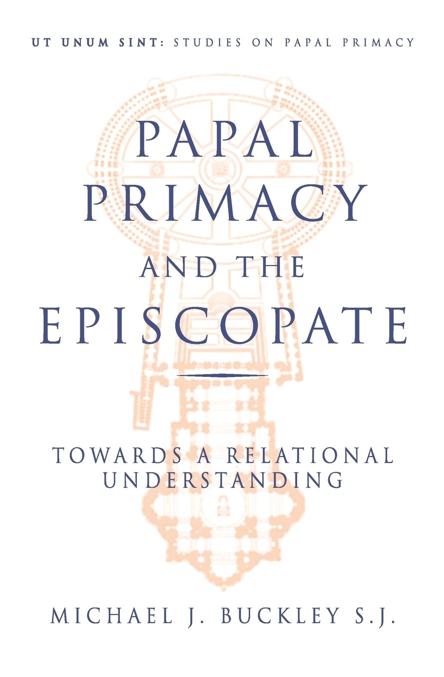 Papal Primacy and the Episcopate: Towards a Relational Understanding