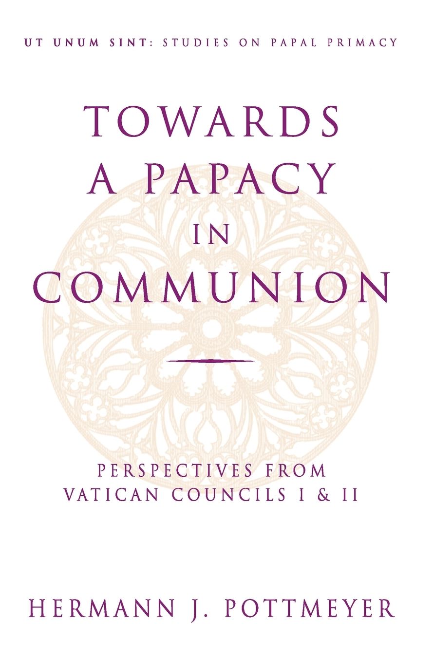 Towards a Papacy in Communion: Perspectives from Vatican Councils I and II