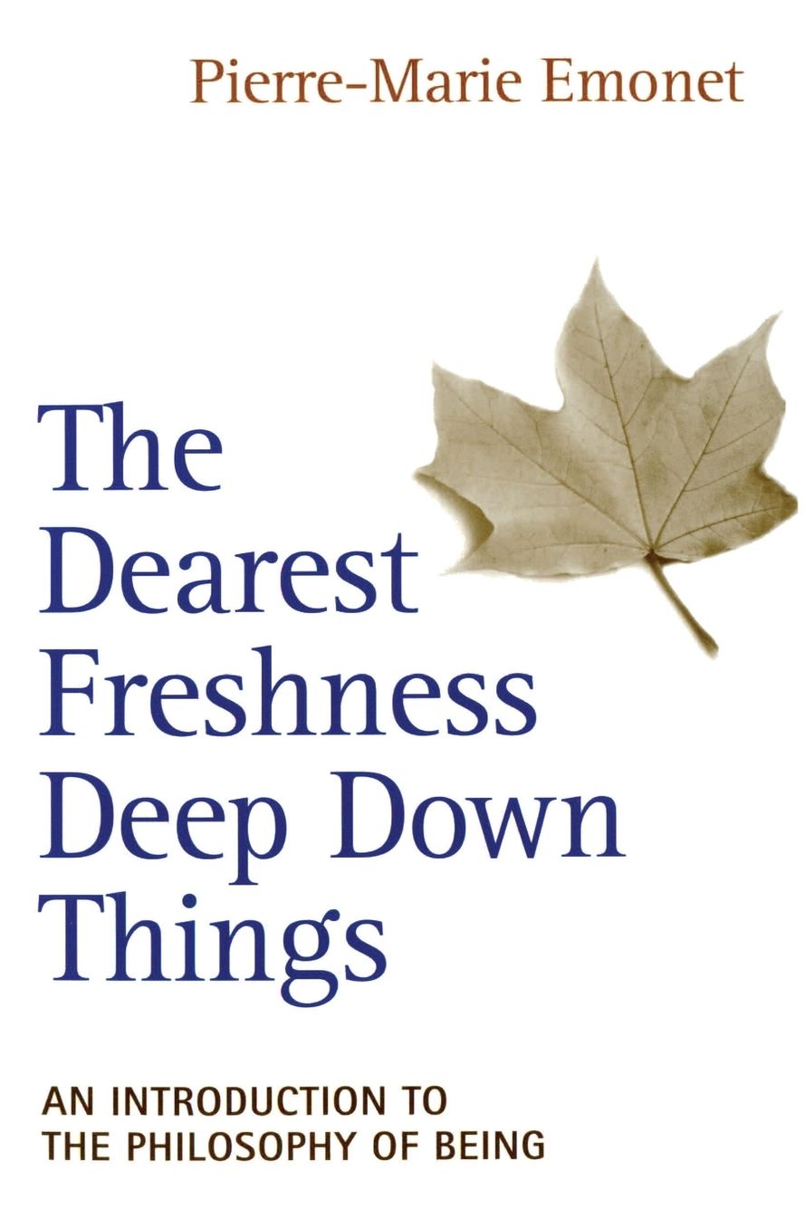 The Dearest Freshness Deep Down Things: An Introduction to the Philosophy of Being
