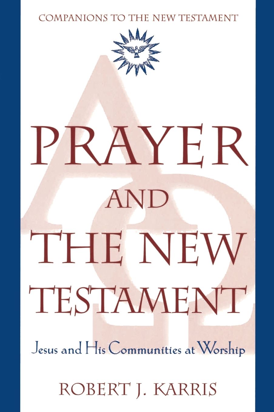 Prayer and the New Testament: Jesus and His Communities at Worship