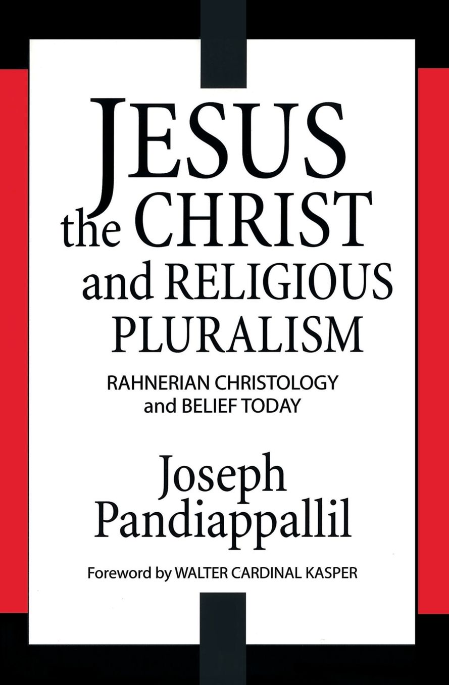 Jesus the Christ and Religious Pluralism: Rahnerian Christology and Belief Today