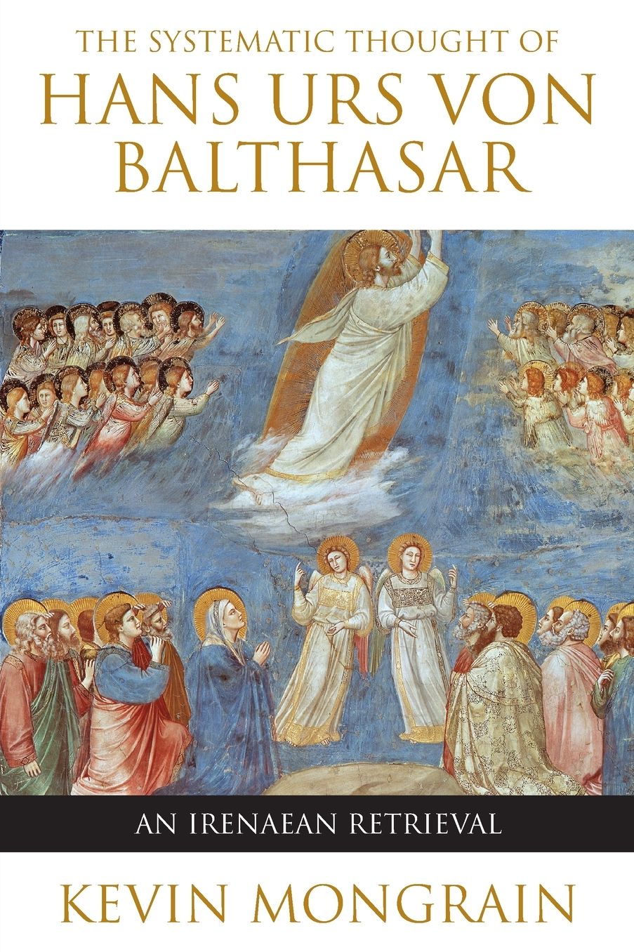 The Systematic Thought of Hans Urs von Balthasar: An Irenaean Retrieval