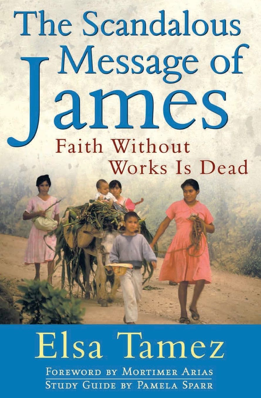 The Scandalous Message of James: Faith Without Works Is Dead