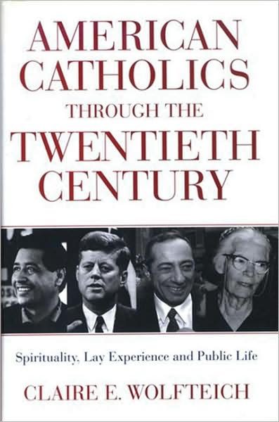 American Catholics Through the Twentieth Century: Spirituality, Lay Experience, and Public Life