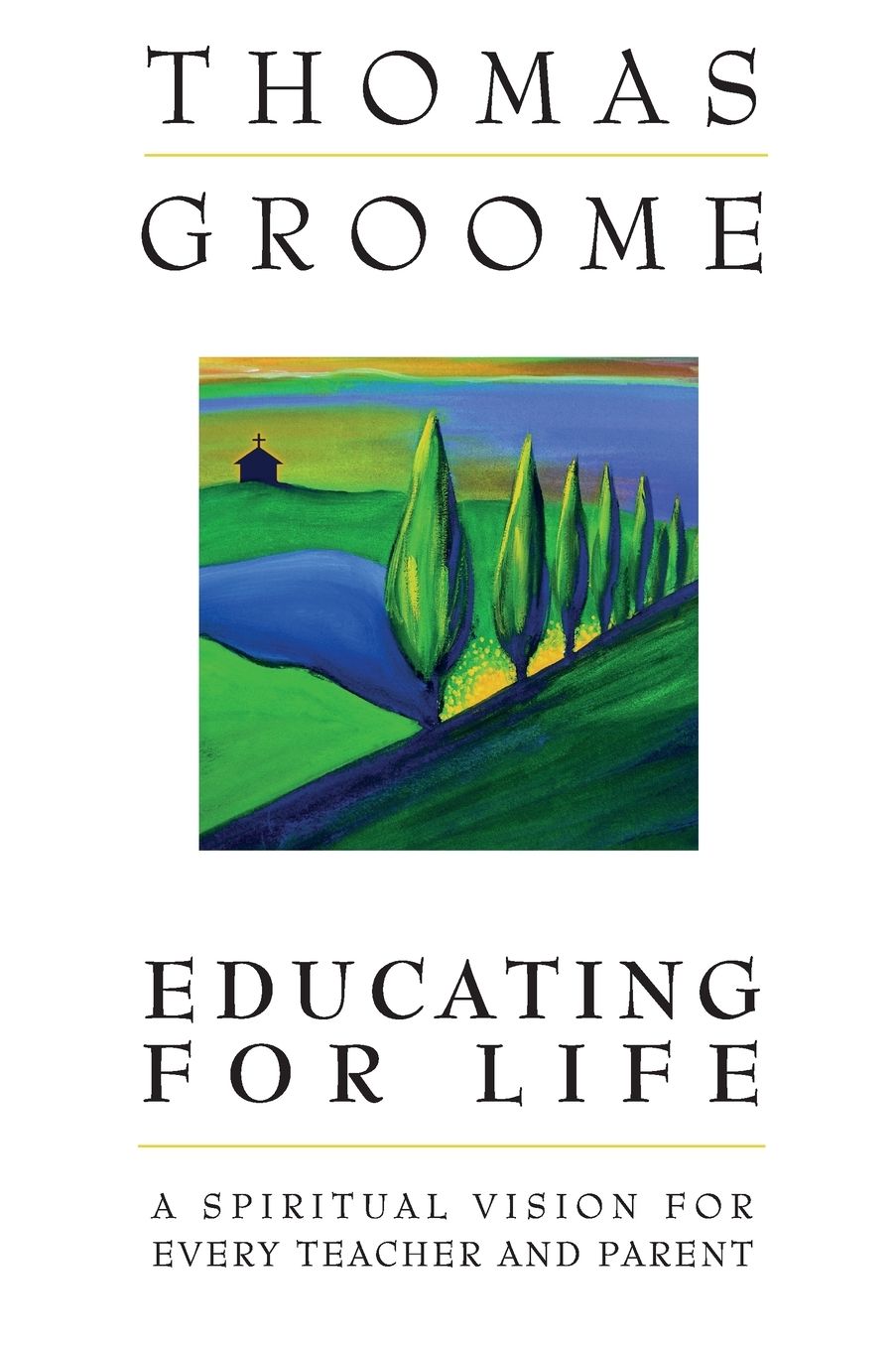 Educating for Life: A Spiritual Vision for Every Teacher and Parent