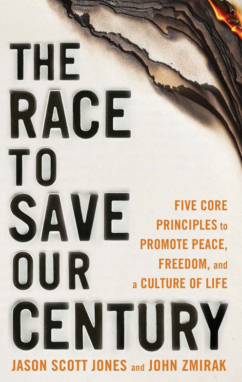 The Race to Save Our Century: Five Core Principles to Promote Peace, Freedom, and a Culture Of Life