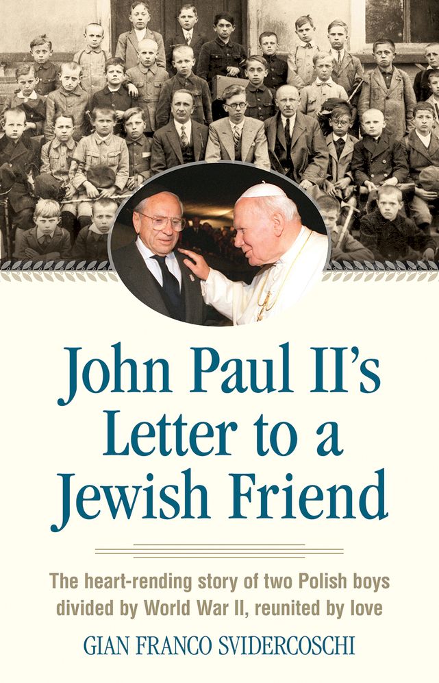 John Paul II's Letter to a Jewish Friend: The heart-rending story of two Polish boys divided by World War II, reunited by love
