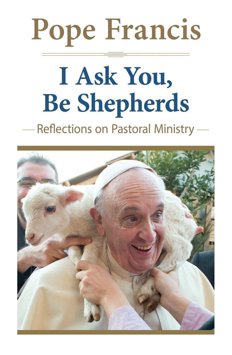 I Ask You, Be Shepherds: Reflections on Pastoral Ministry
