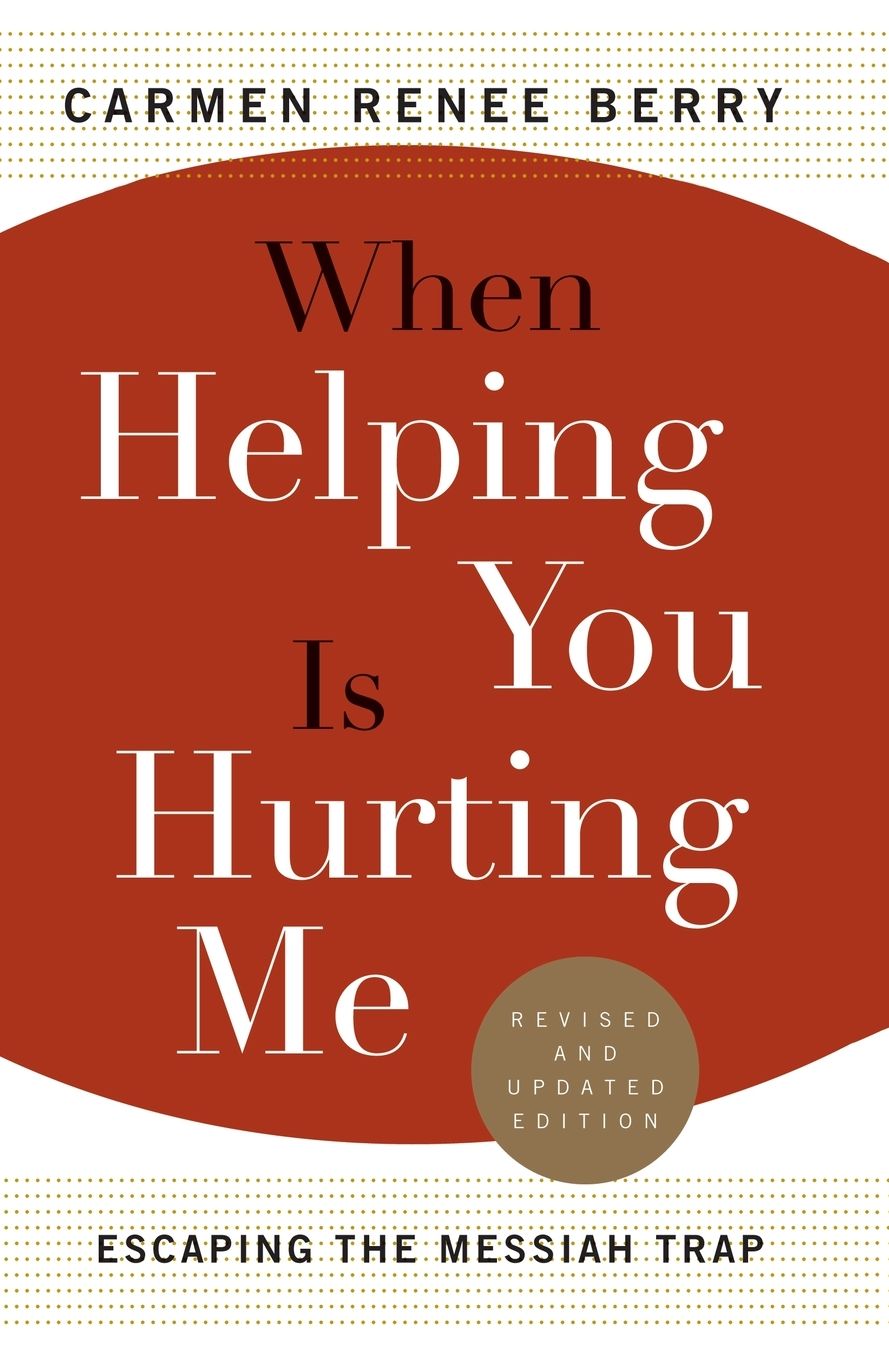 When Helping You is Hurting Me: Escaping the Messiah Trap