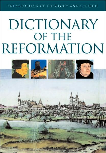 Dictionary of the Reformation (The Encyclopedia of Theology and Church)