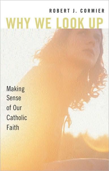 Why We Look Up: Making Sense of Our Catholic Faith