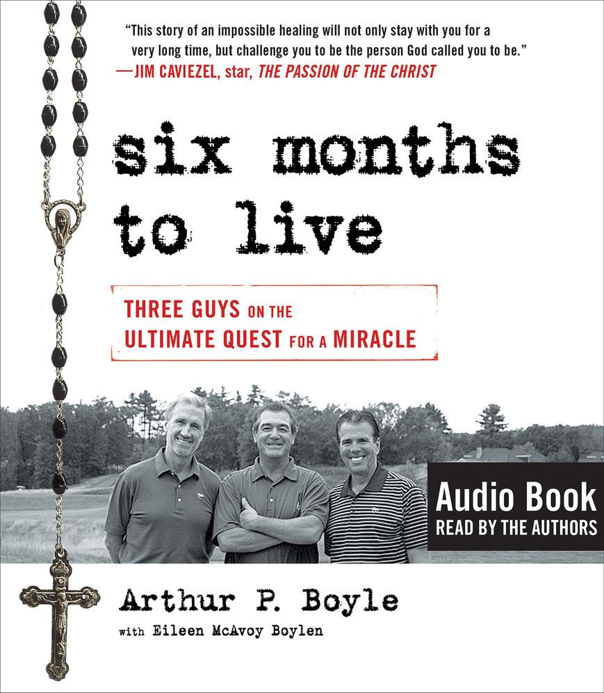 Six Months to Live . . .: Three Guys on the Ultimate Quest for a Miracle