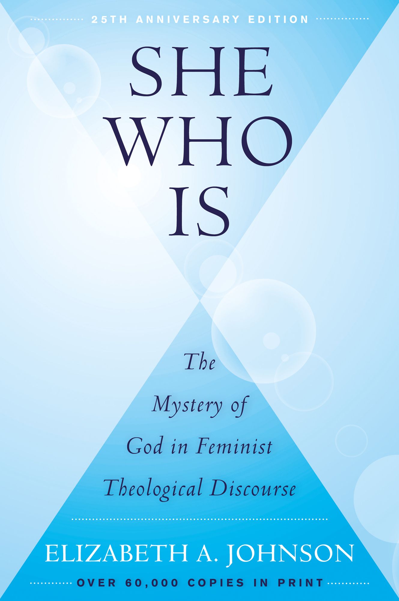 She Who Is (25th Anniversary Edition): The Mystery of God in Feminist Theological Discourse