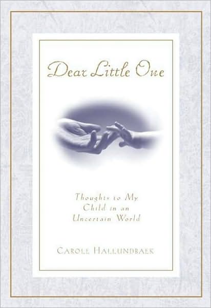 Dear Little One: Thoughts to My Child in an Uncertain World