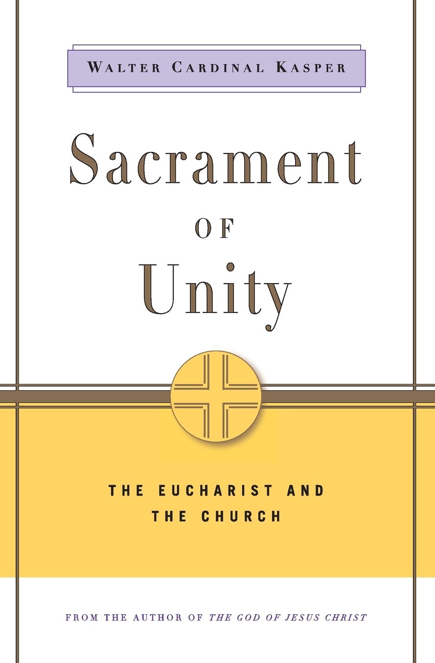 Sacrament of Unity: The Eucharist and the Church