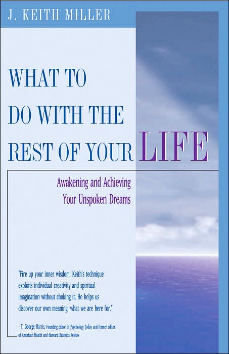 What to Do with the Rest of Your Life: Awakening and Achieving Your Unspoken Dreams