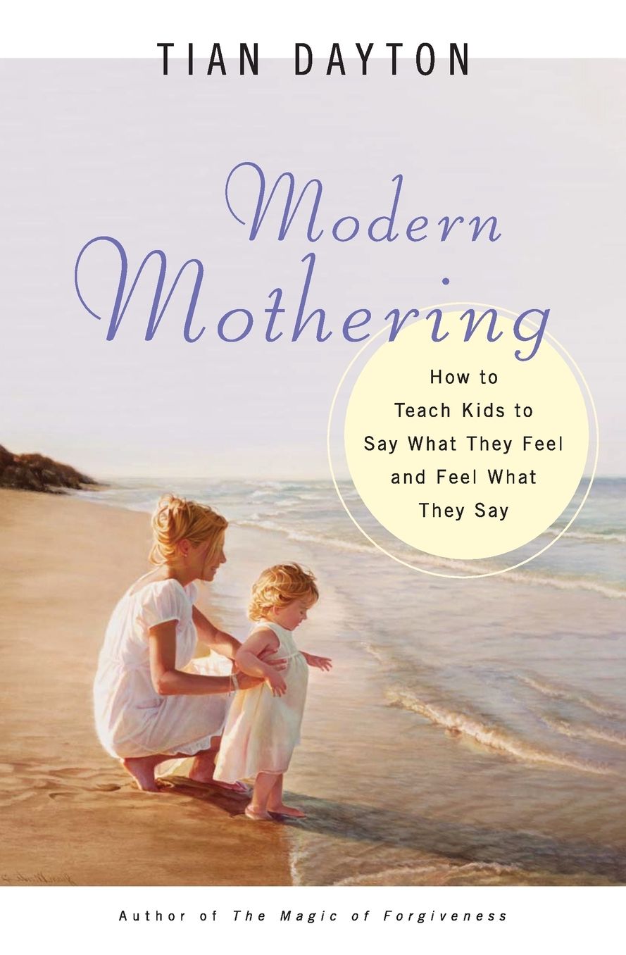 Modern Mothering: How to Teach Kids to Say What They Feel and Feel What They Say
