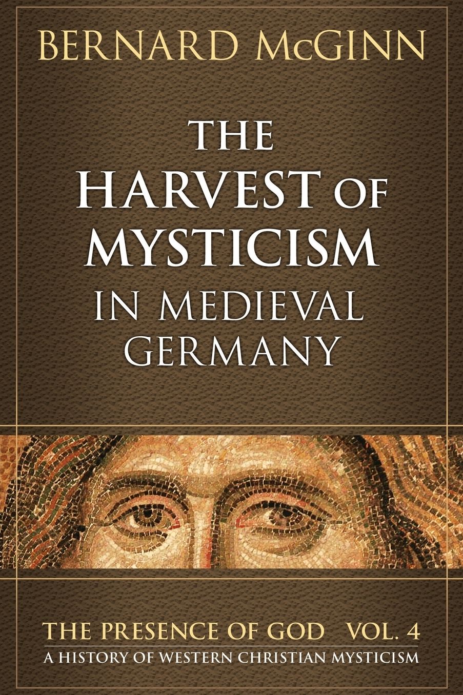 Harvest of Mysticism in Medieval Germany (Volume IV In the Presence of God Series)
