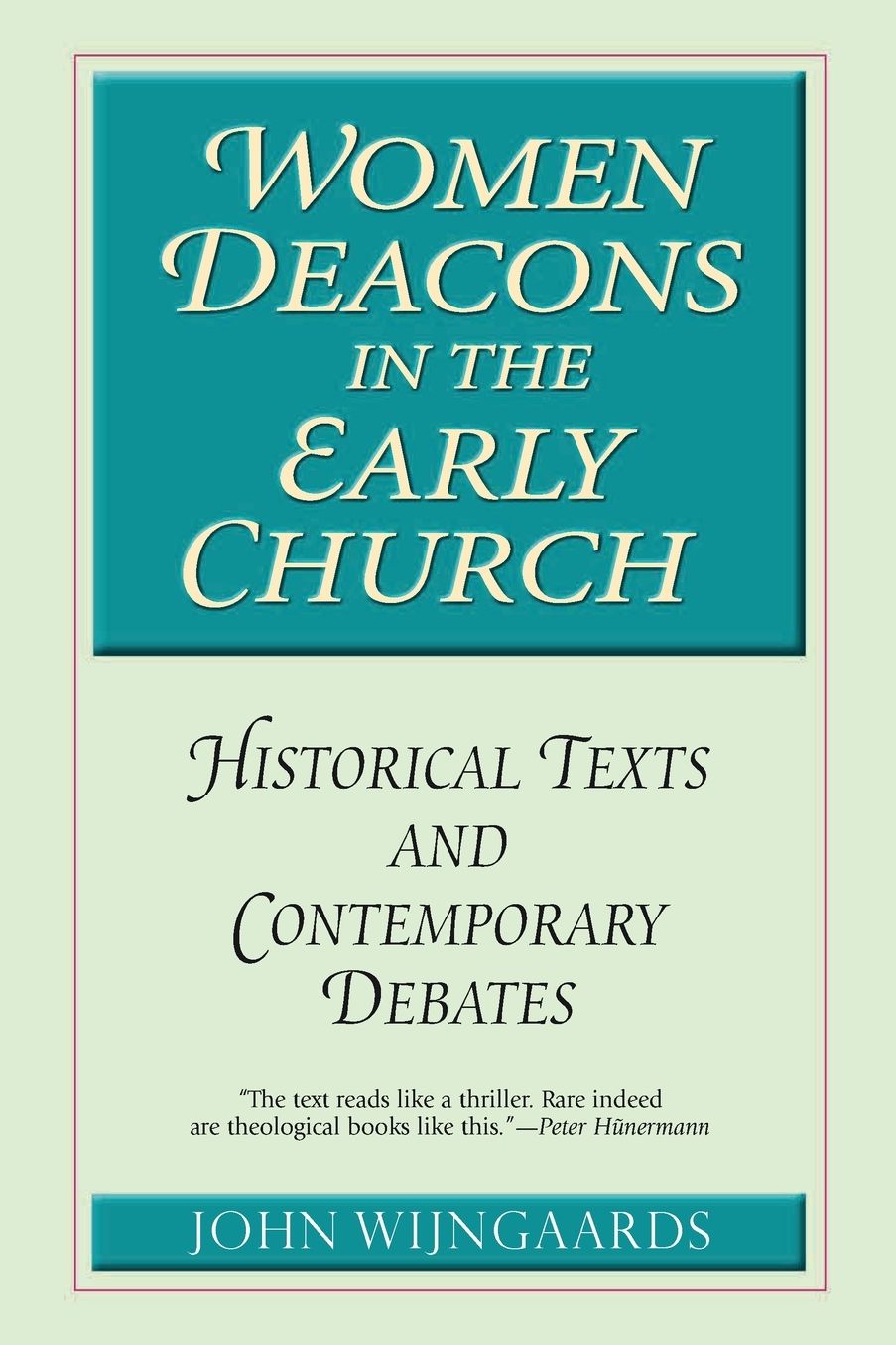 Women Deacons in the Early Church: Historical Texts and Contemporary Debates