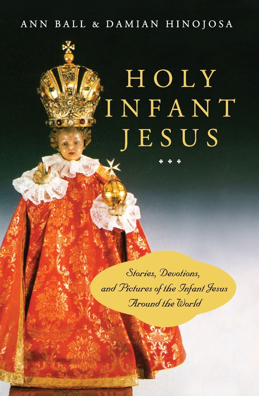 Holy Infant Jesus: Stories, Devotions, and Pictures of the Holy Child Around the World