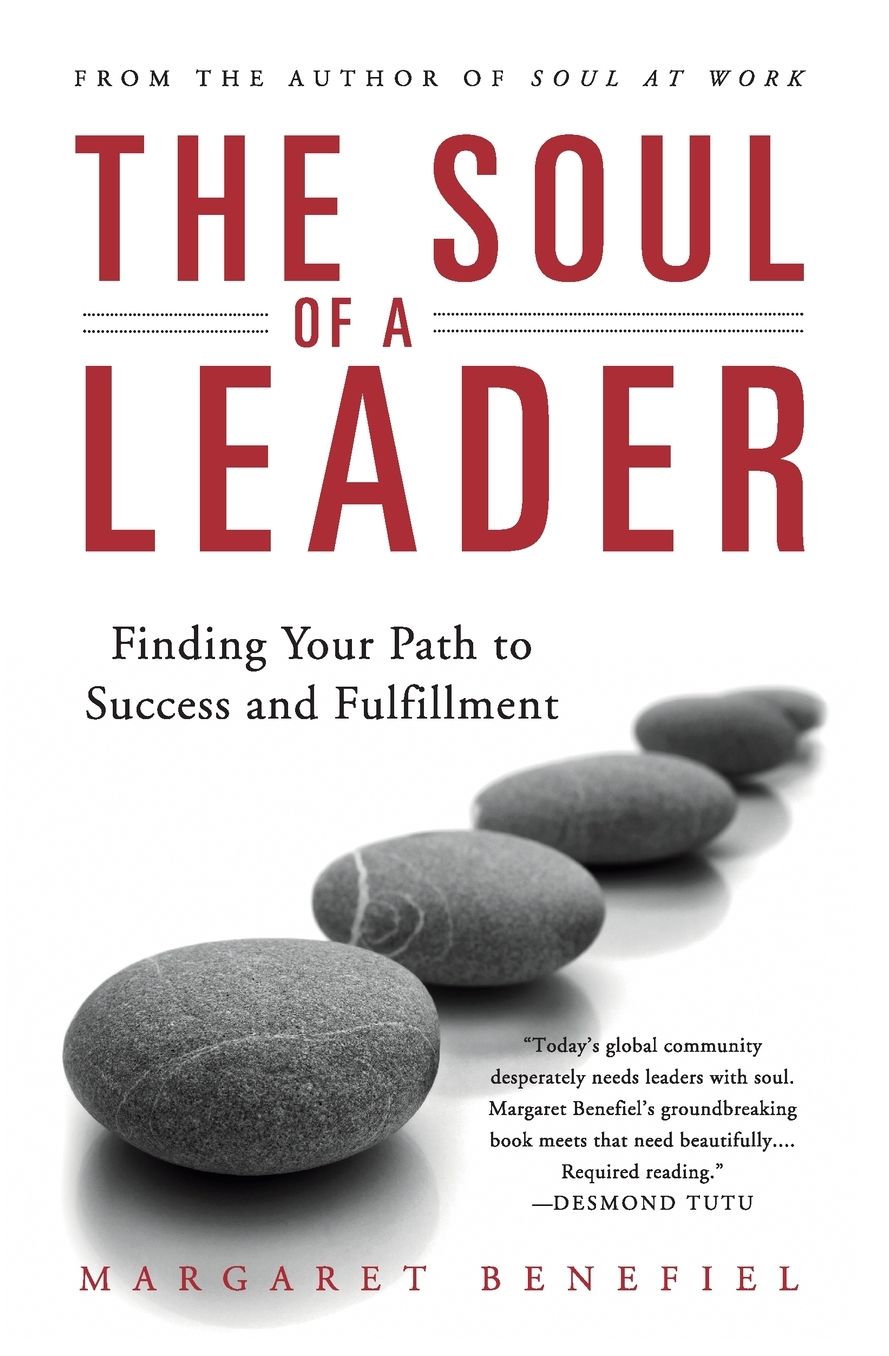 The Soul of A Leader: Finding Your Path to Success and Fulfillment