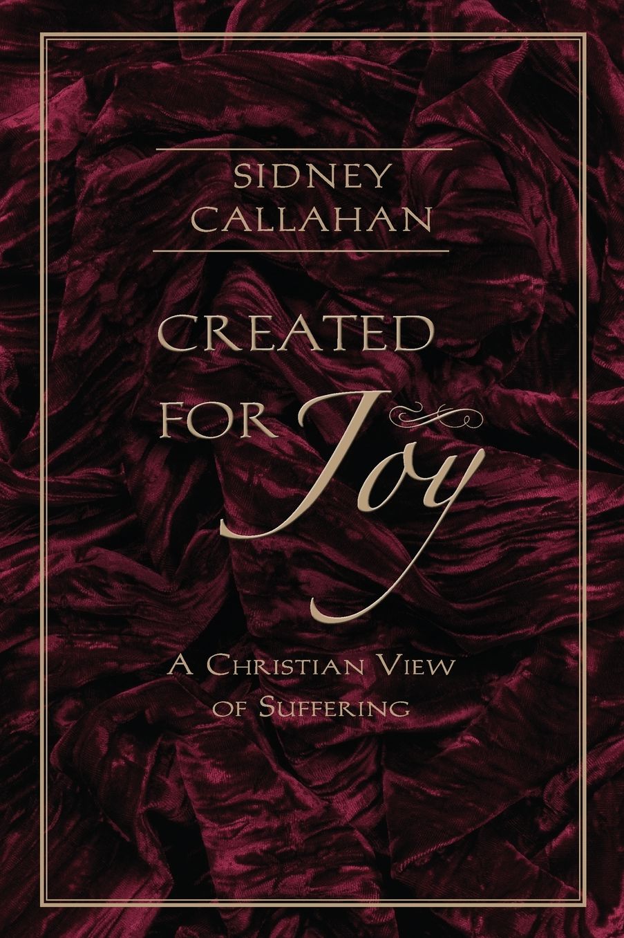 Created for Joy: A Christian View of Suffering
