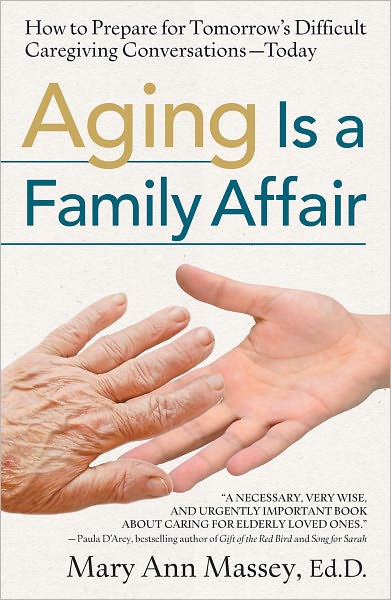 Aging Is a Family Affair: How to Prepare for Tomorrow's Difficult Caregiving Conversations-Today
