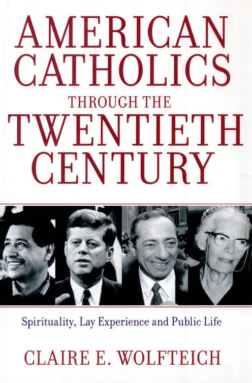 American Catholics Through the Twentieth Century: Spirituality, Lay Experience and Public Life