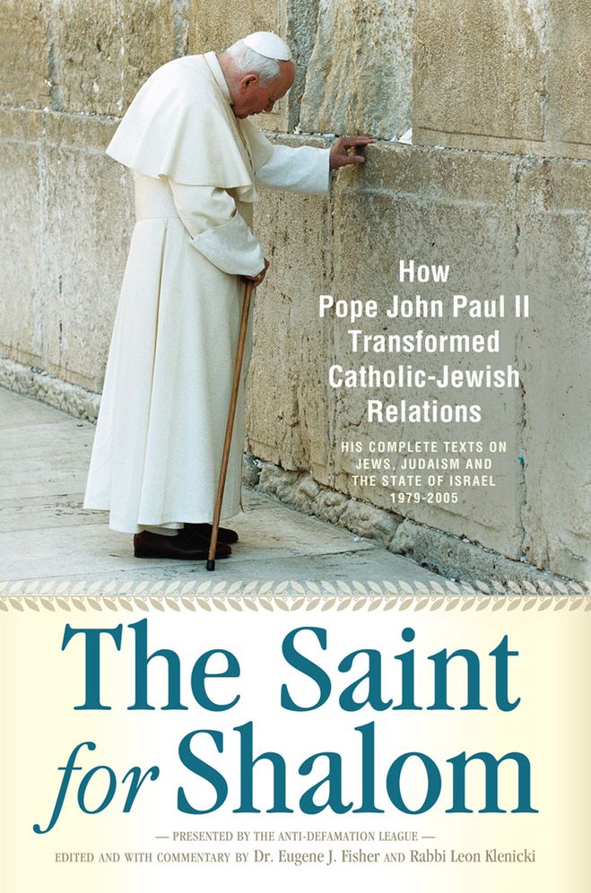 The Saint for Shalom: How Pope John Paull II Transformed Catholic-Jewish Relations