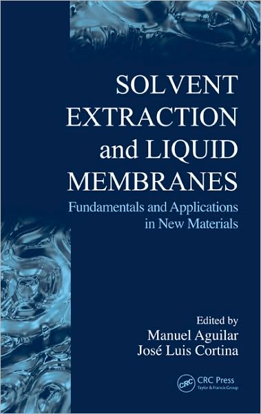 Solvent Extraction and Liquid Membranes: Fundamentals and Applications in New Materials