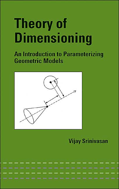 Theory of Dimensioning: An Introduction to Parameterizing Geometric Models(Mechanical Engineering Series)