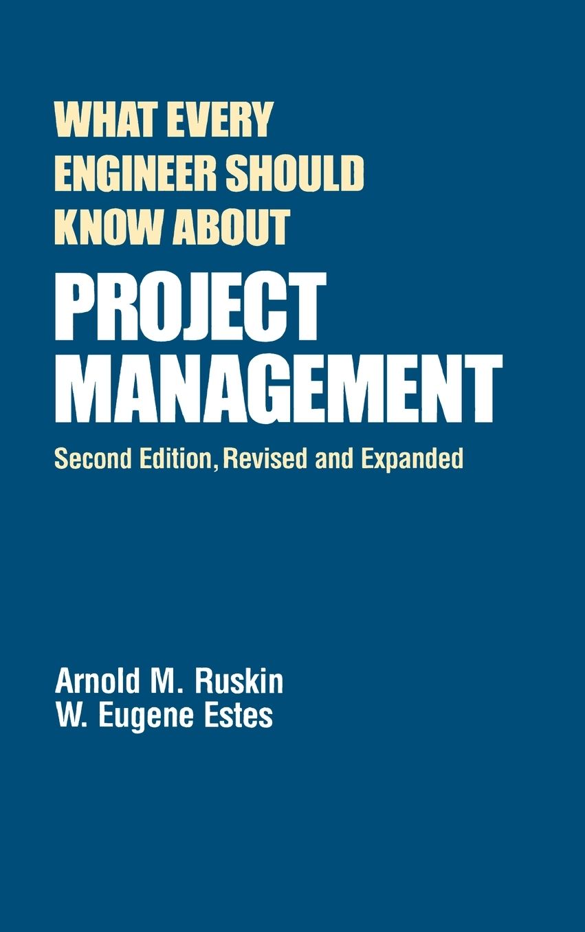 What Every Engineer Should Know about Project Management (What Every Engineer Should Know Series #33)