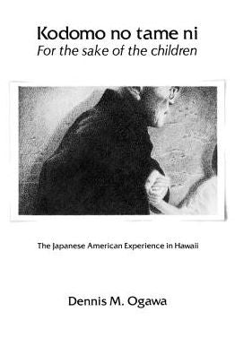 Kodomo No Tame Ni/For the Sake of the Children: The Japanese American Experience in Hawaii