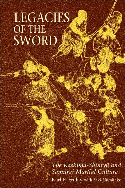 Legacies of the Sword: The Kashima-Shinryu and Samurai Martial Culture
