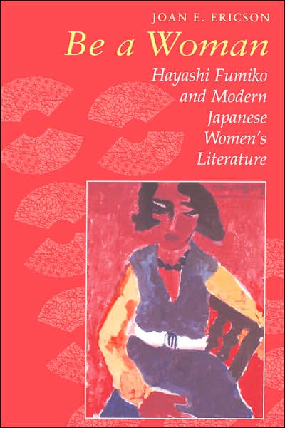 Be a Woman: Hayashi Fumiko and Modern Japanese Women's Literature
