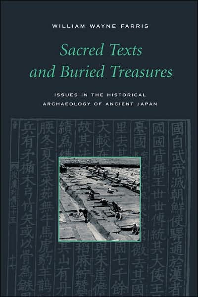 Sacred Texts and Buried Treasures: Issues in the Historical Archaeology of Ancient Japan