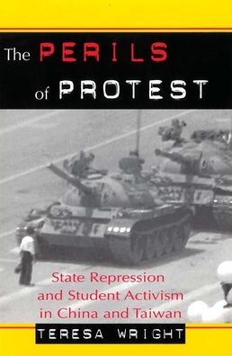 The Perils of Protest: State Repression and Student Activism in China and Taiwan