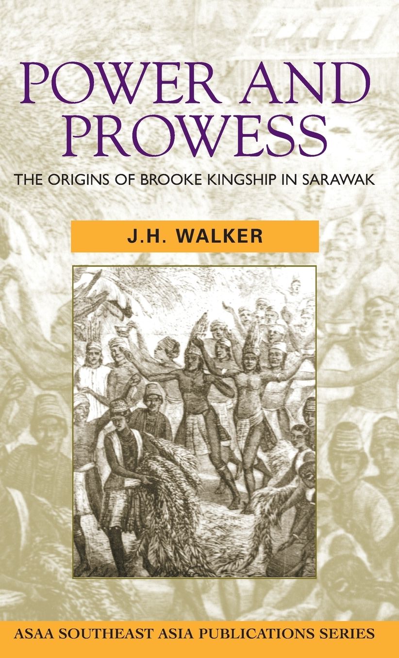 Power and Prowess: The Origins of Brooke Kingship in Sarawak