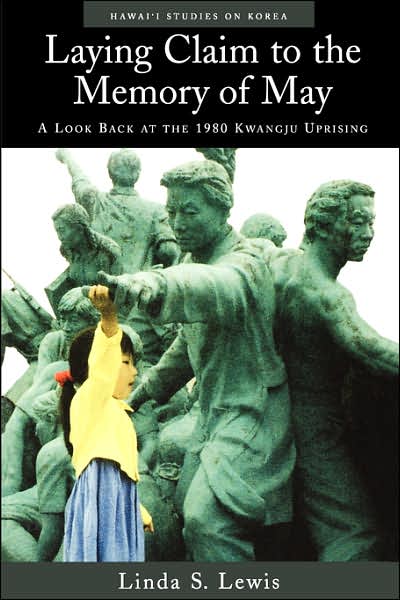 Laying Claim to the Memory of May: A Look Back at the 1980 Kwangju Uprising