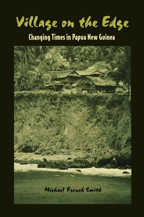 Village on the Edge: Changing Times in Papua New Guinea