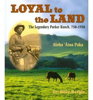 Loyal to the Land: The Legendary Parker Ranch, 750-1950
