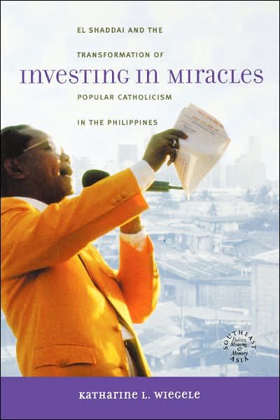 Investing in Miracles: El Shaddai and the Transformation of Popular Catholicism in the Philippines