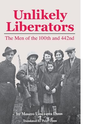 Unlikely Liberators: The Men of the 100th and 442nd