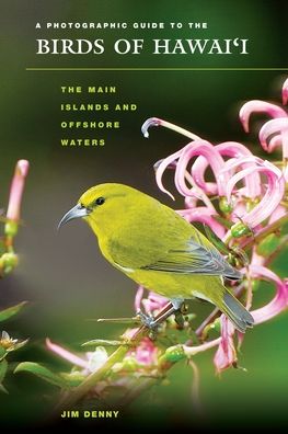 Photographic Guide to the Birds of Hawai'i: The Main Islands and Offshore Waters