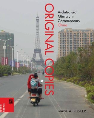 Original Copies: Architectural Mimicry in Contemporary China